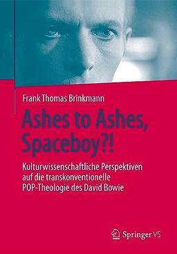 Ashes to Ashes, Spaceboy?!: Kulturwissenschaftliche Perspektiven auf die transkonventionelle POP-Theologie des David Bowie