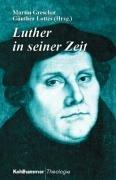 Luther in seiner Zeit. Persönlichkeit und Wirken des Reformators