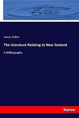 The Literature Relating to New Zealand: A Bibliography