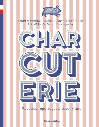 Charcuterie : recettes, reportages & savoir-faire