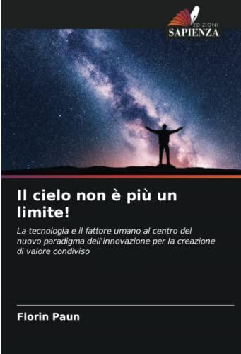 Il cielo non è più un limite!: La tecnologia e il fattore umano al centro del nuovo paradigma dell'innovazione per la creazione di valore condiviso