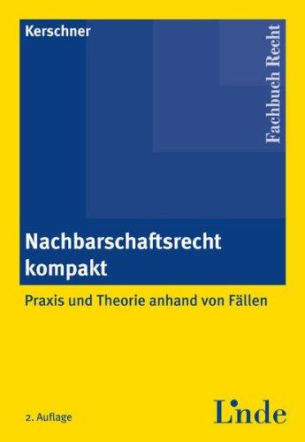 Nachbarschaftsrecht kompakt: Praxis und Theorie anhand von Fällen