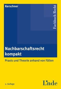 Nachbarschaftsrecht kompakt: Praxis und Theorie anhand von Fällen