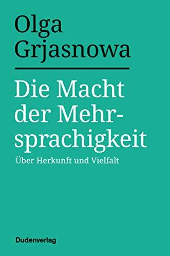 Die Macht der Mehrsprachigkeit: Über Herkunft und Vielfalt (Duden-Sachbuch)