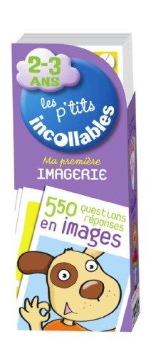 Les p'tits incollables : ma première imagerie, 2-3 ans : 550 questions-réponses en images