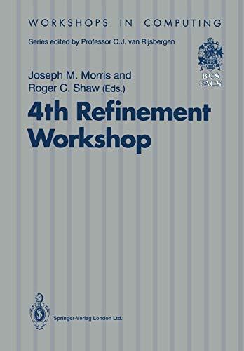 4th Refinement Workshop: Proceedings Of The 4Th Refinement Workshop, Organised By Bcs-Facs, 9-11 January 1991, Cambridge (Workshops In Computing)