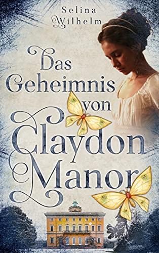 Das Geheimnis von Claydon Manor: Historischer Liebesroman mit einem Hauch Mystery