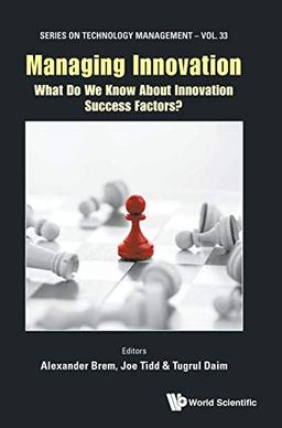 Managing Innovation: What Do We Know About Innovation Success Factors? (Technology Management, Band 33)