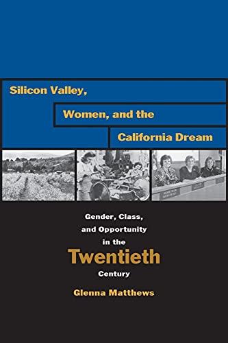 Silicon Valley, Women, and the California Dream: Gender, Class, and Opportunity in the Twentieth Century