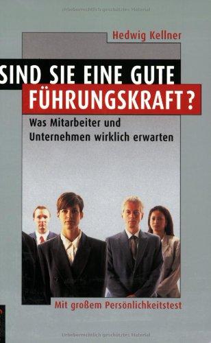 Sind Sie eine gute Führungskraft?: Was Mitarbeiter und Unternehmen wirklich erwarten