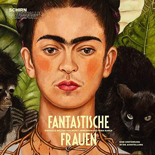 Fantastische Frauen: Surreale Welten von Meret Oppenheim bis Frida Kahlo