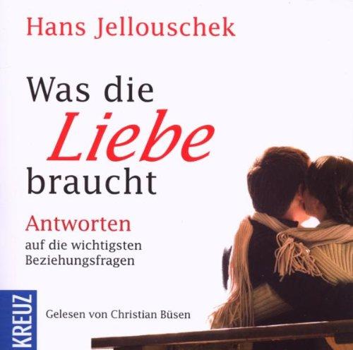 Was die Liebe braucht: Antworten auf die wichtigsten Beziehungsfragen