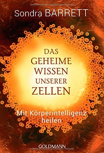 Das geheime Wissen unserer Zellen: Mit Körperintelligenz heilen