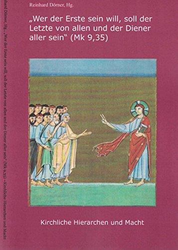 "Wer der Erste sein will, soll der Letzte von allen und der Diener aller sein" (Mk 9,35): Kirchliche Hierarchen und Macht