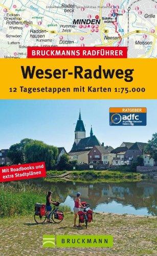 Bruckmanns Radführer Weser-Radweg: 12 Tagesetappen mit Karten 1:75.000: 15 Tagesetappen mit Karten 1 : 75.000