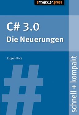 C # 3.0 - Die Neuerungen. schnell + kompakt