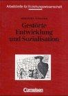 Arbeitshefte für Erziehungswissenschaft: Gestörte Entwicklung und Sozialisation: Ursachen, Folgen, Hilfen. Textsammlung