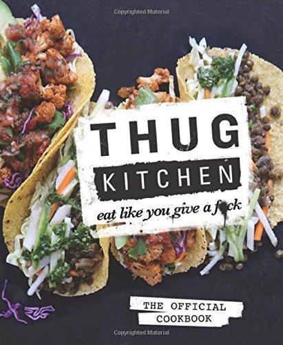 Thug Kitchen: Eat Like You Give A F*ck