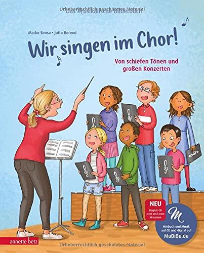 Wir singen im Chor! (Das musikalische Bilderbuch mit CD): Von schiefen Tönen und großen Konzerten (Musikalisches Bilderbuch mit CD)