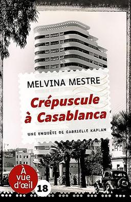 Une enquête de Gabrielle Kaplan. Crépuscule à Casablanca