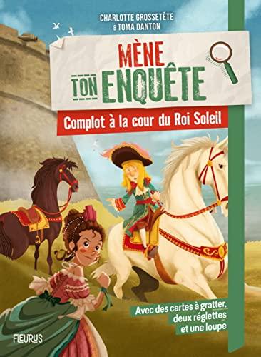 Mène ton enquête. Complot à la cour du Roi-Soleil