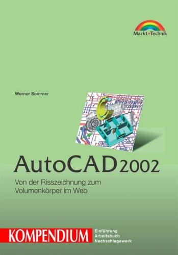 AutoCAD 2002 - Kompendium . Von der Risszeichnung zum Volumenkörper im Web (Kompendium / Handbuch)