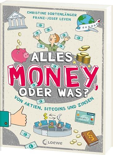 Alles Money, oder was? - Von Aktien, Bitcoins und Zinsen: Spar- und Finanztipps von Expert*innen - Alles rund ums Geld einfach erklärt für Kinder ab 10 Jahren