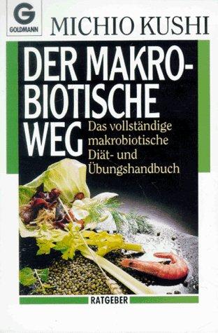 Der makrobiotische Weg. Das vollständige Diät- und Übungshandbuch. ( Ratgeber).