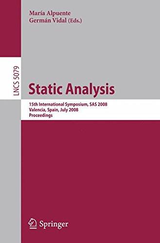 Static Analysis: 15th International Symposium, SAS 2008, Valencia, Spain, July 16-18, 2008, Proceedings (Lecture Notes in Computer Science)