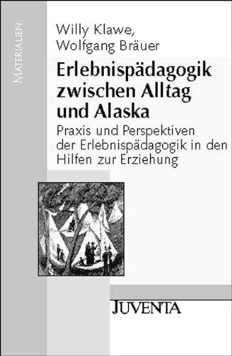 Erlebnispädagogik zwischen Alltag und Alaska: Praxis und Perspektiven der Erlebnispädagogik in den Hilfen zur Erziehung (Juventa Materialien)