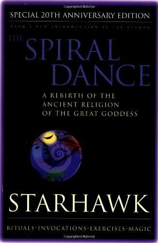 Spiral Dance, The - 20th Anniversary: A Rebirth of the Ancient Religion of the Goddess: 20th Anniversary Edition: A Rebirth of the Ancient Religion of the Great Goddess