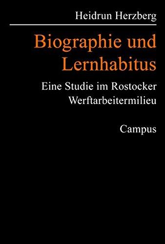 Biographie und Lernhabitus: Eine Studie im Rostocker Werftarbeitermilieu (Biographie- und Lebensweltforschung)