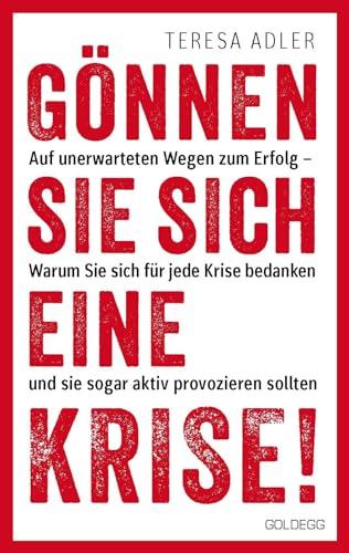 Gönnen Sie sich eine Krise!: Auf unerwarteten Wegen zum Erfolg – Warum Sie sind für jede Krise bedanken und sie sogar aktiv provozieren sollten: Auf ... Das Coaching für persönliches Wachstum