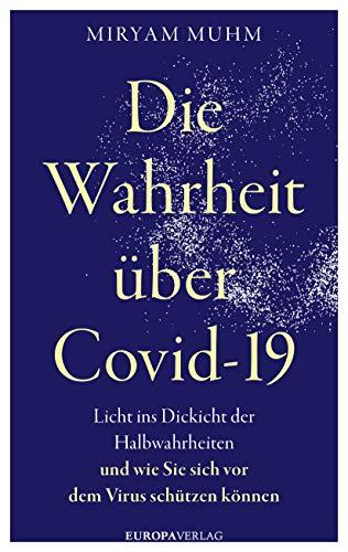 Die Wahrheit über Covid-19: Licht ins Dickicht der Halbwahrheiten und wie Sie sich vor dem Virus schützen können