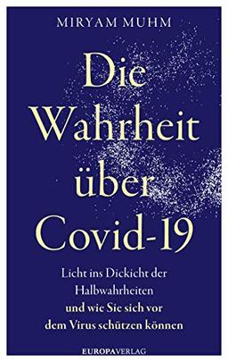 Die Wahrheit über Covid-19: Licht ins Dickicht der Halbwahrheiten und wie Sie sich vor dem Virus schützen können