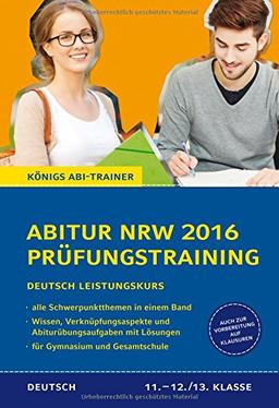 Abitur NRW 2016 Prüfungstraining - Deutsch Leistungskurs. Königs Abi-Trainer.: alle Schwerpunktthemen: Wissen, Verknüpfungsaspekte und ... Lösungen. Auch zur Vorbereitung auf Klausuren