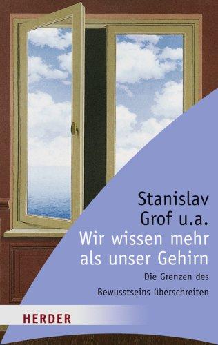 Wir wissen mehr als unser Gehirn: Die Grenzen des Bewusstseins überschreiten (HERDER spektrum)