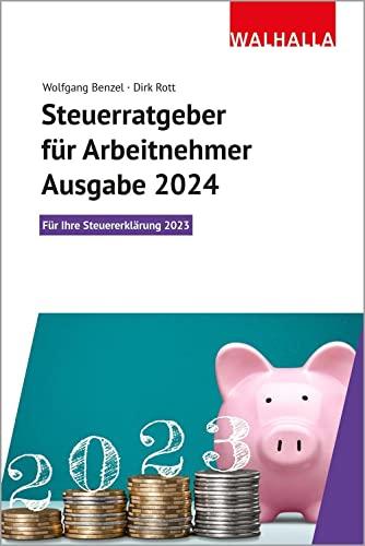 Steuerratgeber für Arbeitnehmer - Ausgabe 2024: Für Ihre Steuererklärung 2023; Walhalla Rechtshilfen