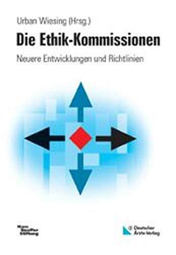 Die Ethik-Kommissionen: Neuere Entwicklungen und Richtlinien (Medizin-Ethik)