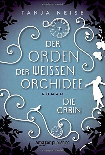 Die Erbin (Der Orden der weißen Orchidee, Band 1)