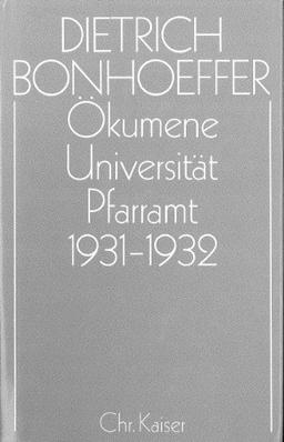 Dietrich Bonhoeffer Werke (DBW): Werke, 17 Bde. u. 2 Erg.-Bde., Bd.11, Ökumene, Universität, Pfarramt 1931-1932