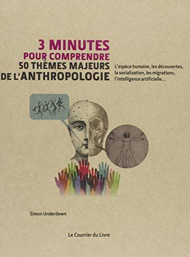 3 minutes pour comprendre les 50 thèmes majeurs de l'anthropologie