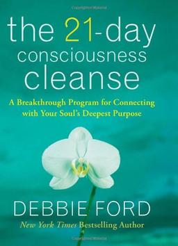 The 21-Day Consciousness Cleanse: A Breakthrough Program for Connecting with Your Soul's Deepest Purpose