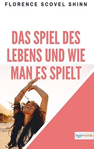 Das Spiel des Lebens und wie man es spielt: The Game of Life and How to Play It (Bookmundo-Ausgabe)