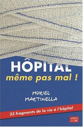 Hôpital, même pas mal ! : 33 fragments de la vie à l'hôpital