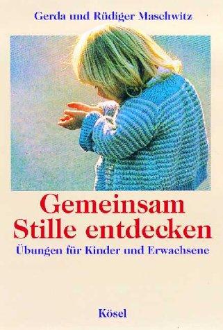 Gemeinsam Stille entdecken. Übungen für Kinder und Erwachsene