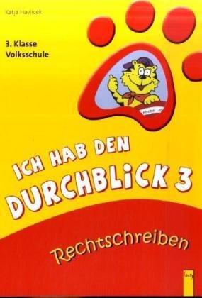 Ich hab den Durchblick 3 - Rechtschreiben: 3. Klasse Volksschule