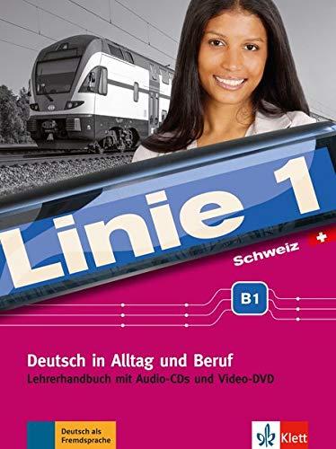 Linie 1 Schweiz B1: Deutsch in Alltag und Beruf. Lehrerhandbuch mit Audio-CDs und Video-DVD (Linie 1 Schweiz / Deutsch in Alltag und Beruf mit Schweizer Sprachgebrauch und Landeskunde)