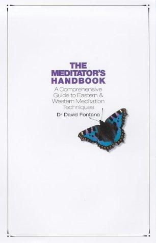 The Meditator's Handbook: A Comprehensive Guide to Eastern and Western Meditation Techniques