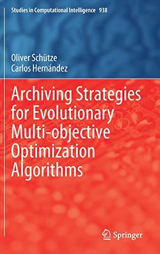 Archiving Strategies for Evolutionary Multi-objective Optimization Algorithms (Studies in Computational Intelligence, 938, Band 938)